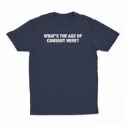 What's The Age Of Consent Here T-Shirt