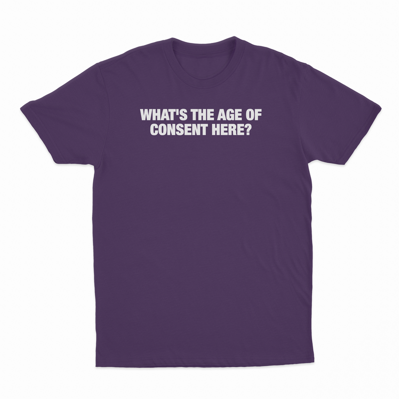 What's The Age Of Consent Here T-Shirt