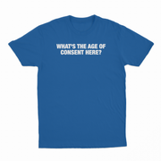 What's The Age Of Consent Here T-Shirt