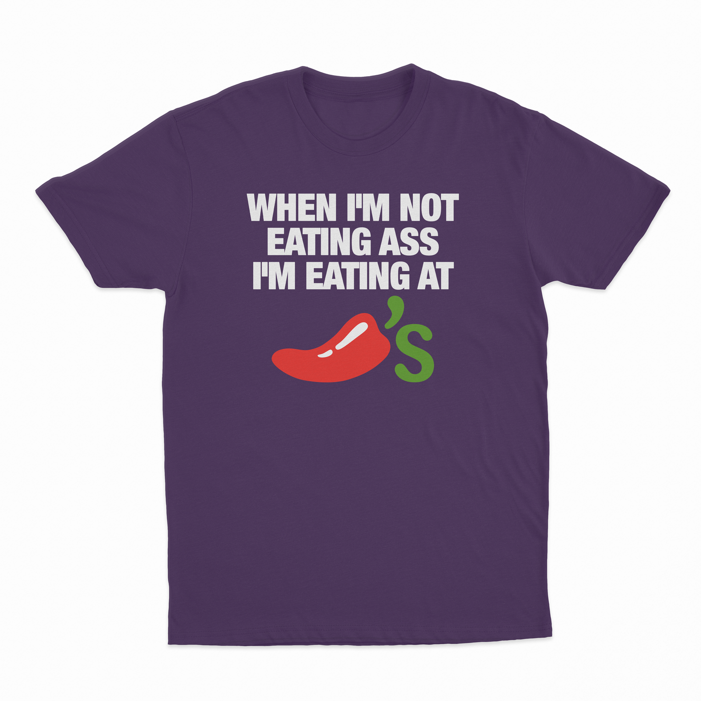 When I'm Not Eating Ass I'm Eating At Chillis T-Shirt