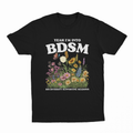 Yeah I'm Into BDSM (Bio-Diversity Supporting Meadows) T-Shirt