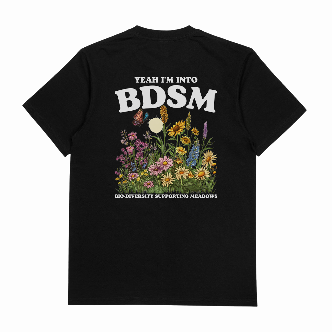 Yeah I'm Into BDSM (Bio-Diversity Supporting Meadows) T-Shirt (Backprint)