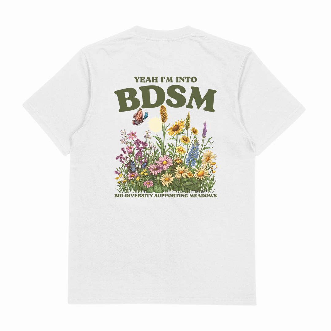 Yeah I'm Into BDSM (Bio-Diversity Supporting Meadows) T-Shirt (Backprint)