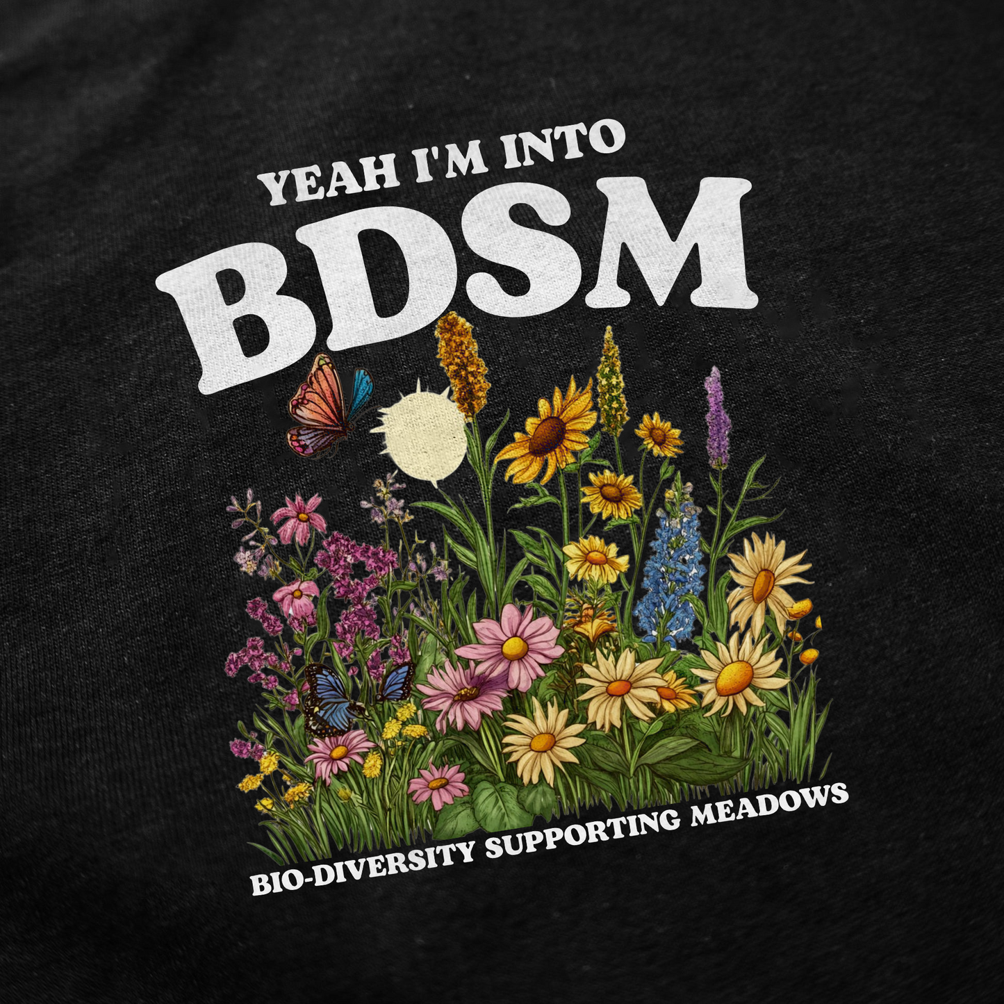 Yeah I'm Into BDSM (Bio-Diversity Supporting Meadows) T-Shirt