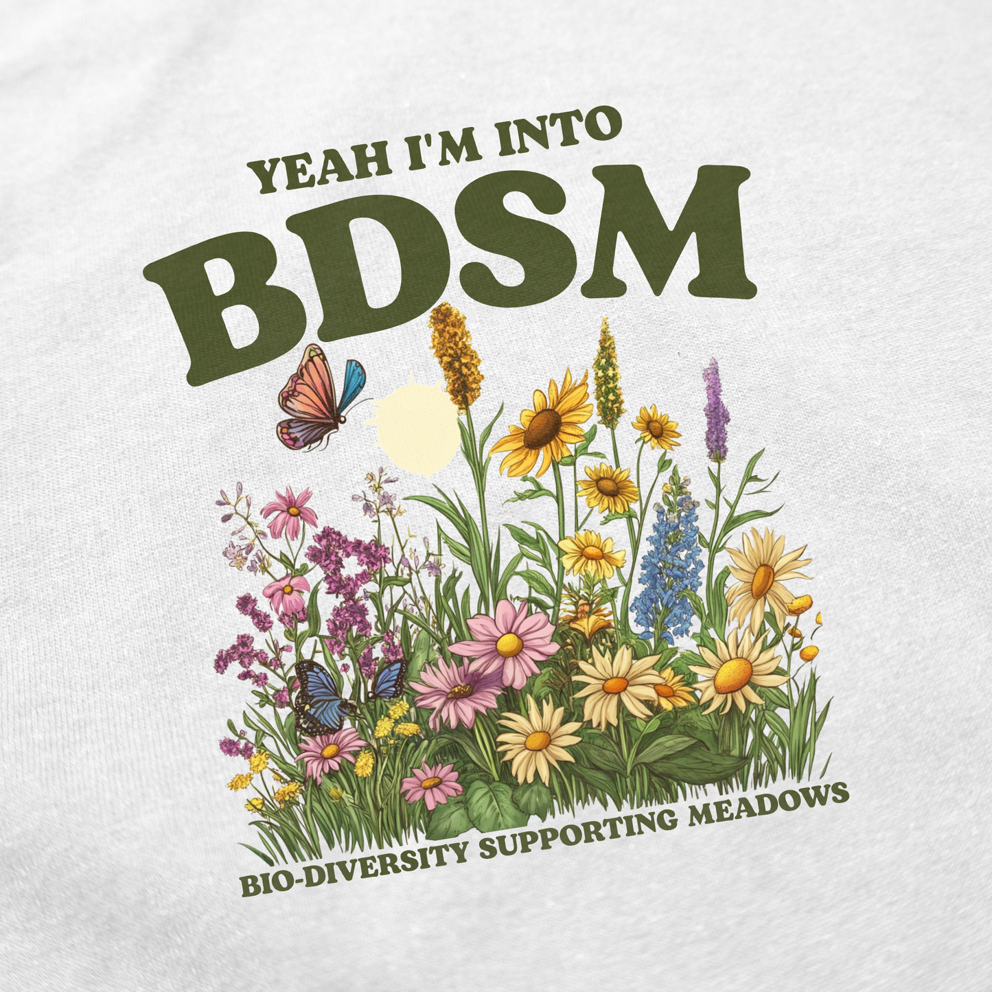 Yeah I'm Into BDSM (Bio-Diversity Supporting Meadows) T-Shirt