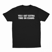 Yes I Get Extra Time On Exams T-Shirt
