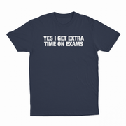Yes I Get Extra Time On Exams T-Shirt