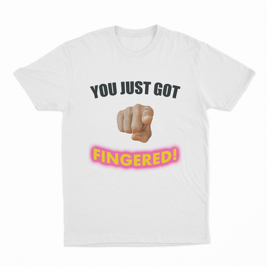 You Just Got Fingered! T-Shirt