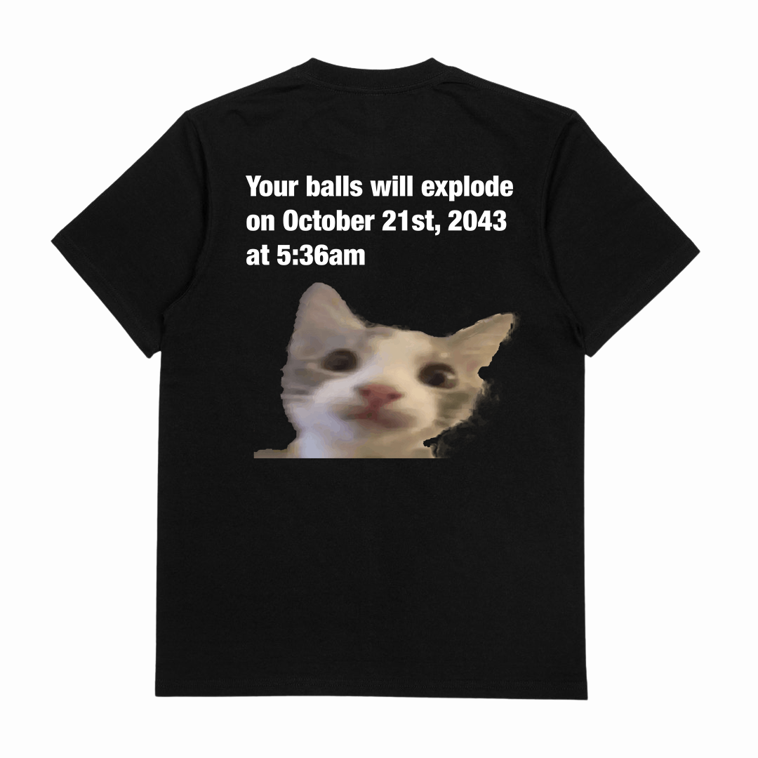 Your Balls Will Explode T-Shirt (Backprint)