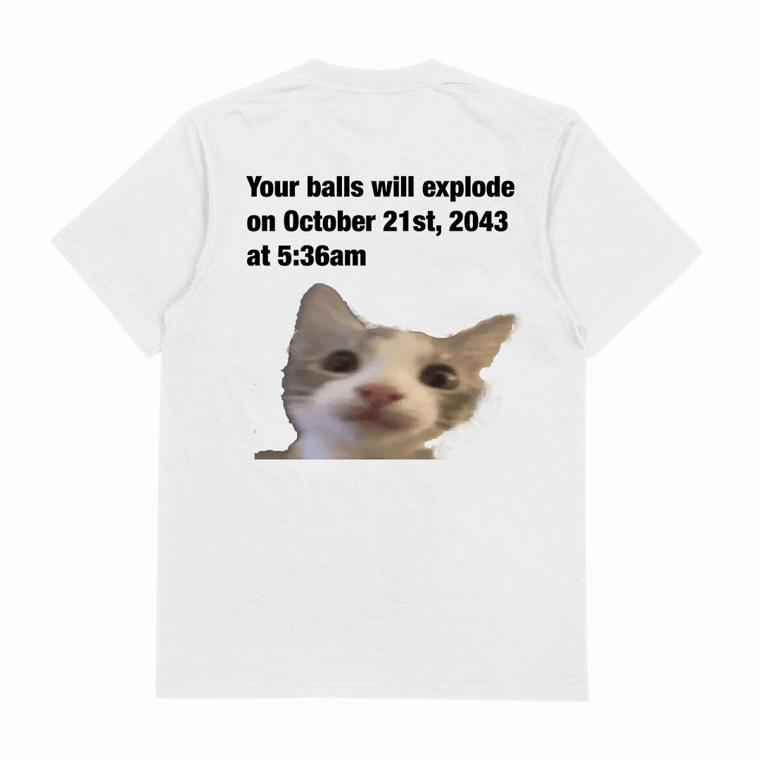 Your Balls Will Explode T-Shirt (Backprint)