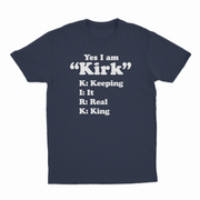 Yes I Am Kirk (Keeping It Real King) T-Shirt