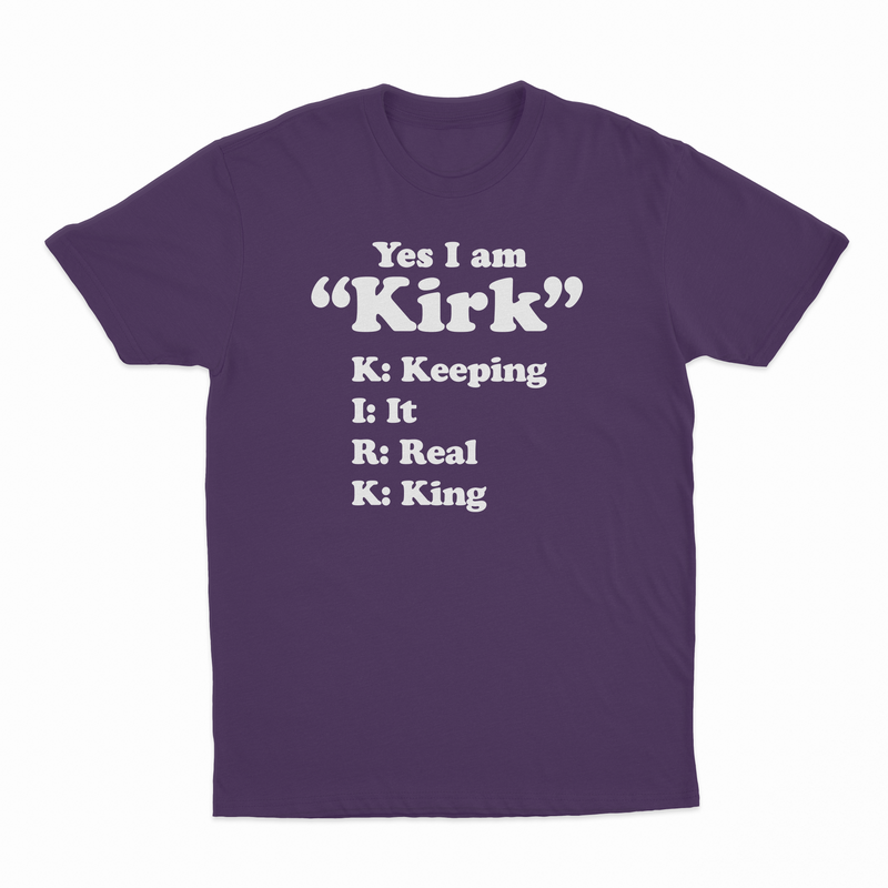 Yes I Am Kirk (Keeping It Real King) T-Shirt