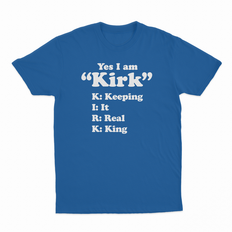 Yes I Am Kirk (Keeping It Real King) T-Shirt
