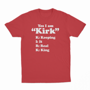 Yes I Am Kirk (Keeping It Real King) T-Shirt