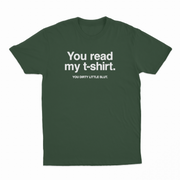 You Read My T-Shirt You Dirty Little Slut T-Shirt