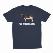 You Will Milk Me T-Shirt