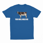 You Will Milk Me T-Shirt
