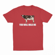 You Will Milk Me T-Shirt
