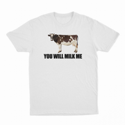 You Will Milk Me T-Shirt