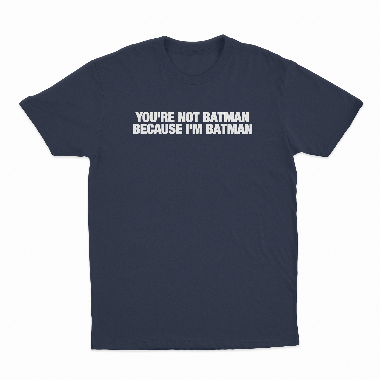 You're Not Batman Because I'm Batman T-Shirt