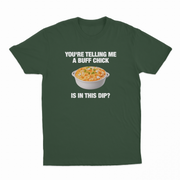 You're Telling Me A Buff Chick Is In This Dip T-Shirt