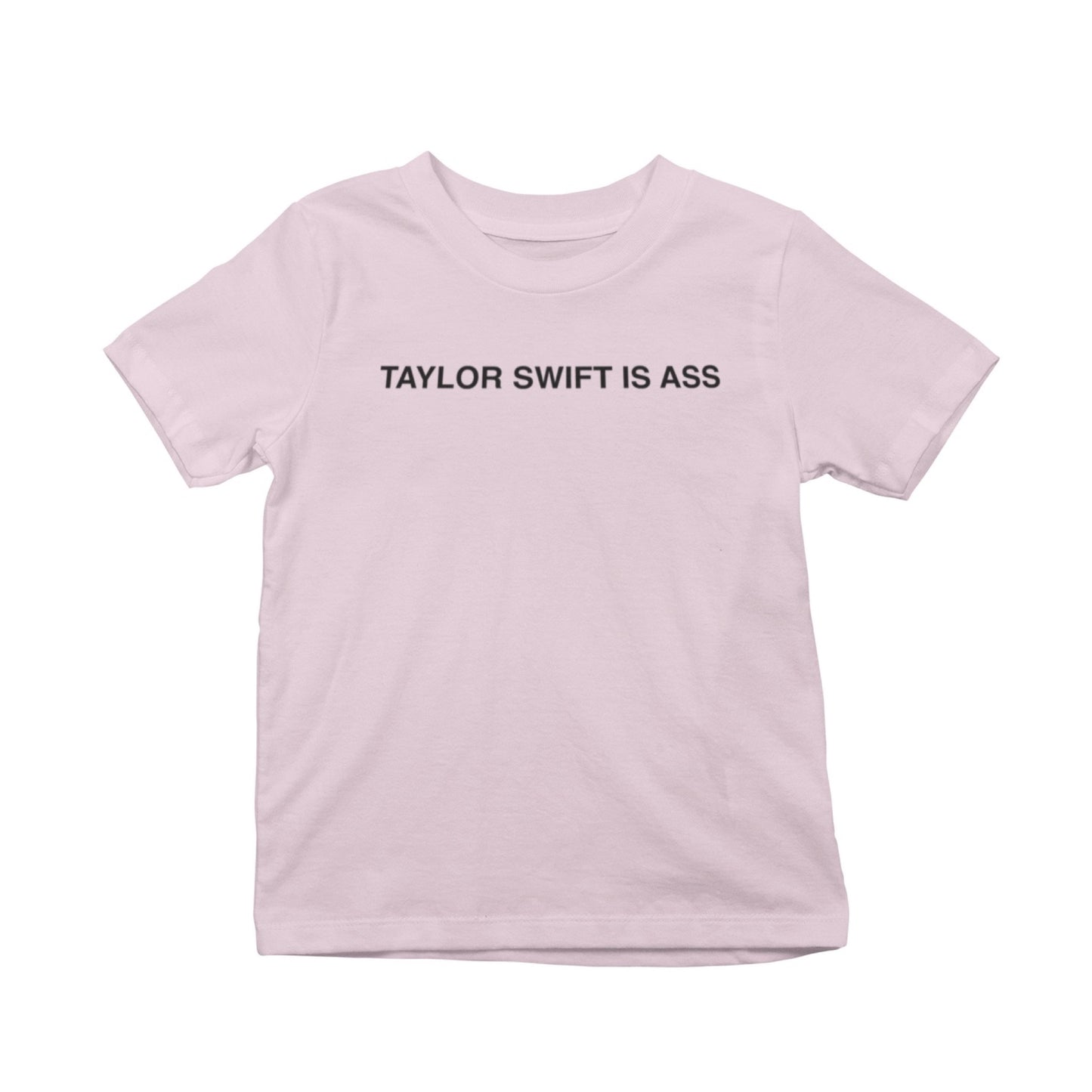 Taylor Swift Is Ass T-Shirt