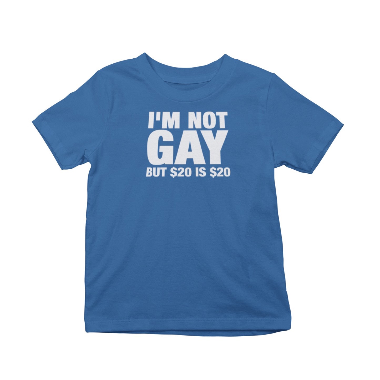 I'm Not Gay But $20 Is $20 T-Shirt