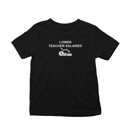 Lower Teacher Salaries T-Shirt