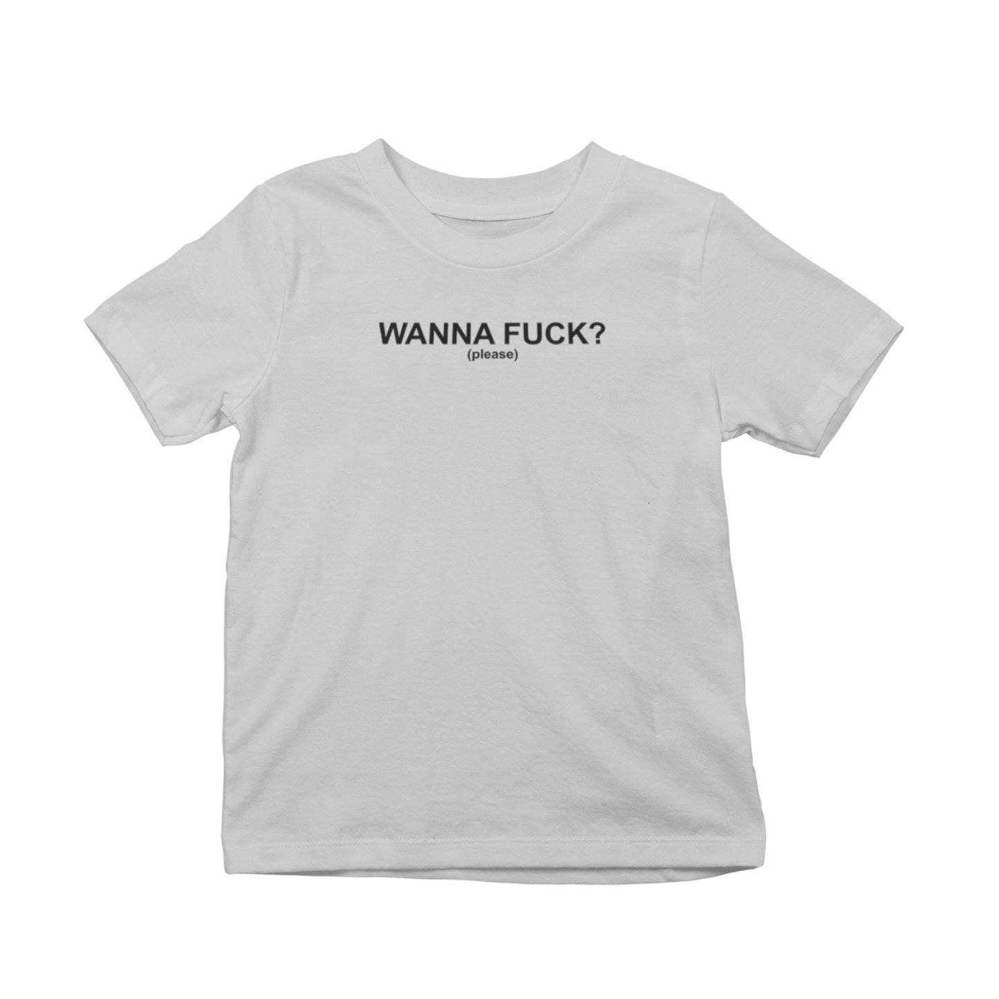 Wanna Fuck? (Please) T-Shirt