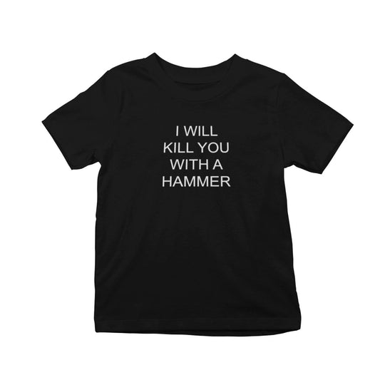 I Will Kill You With A Hammer T-Shirt