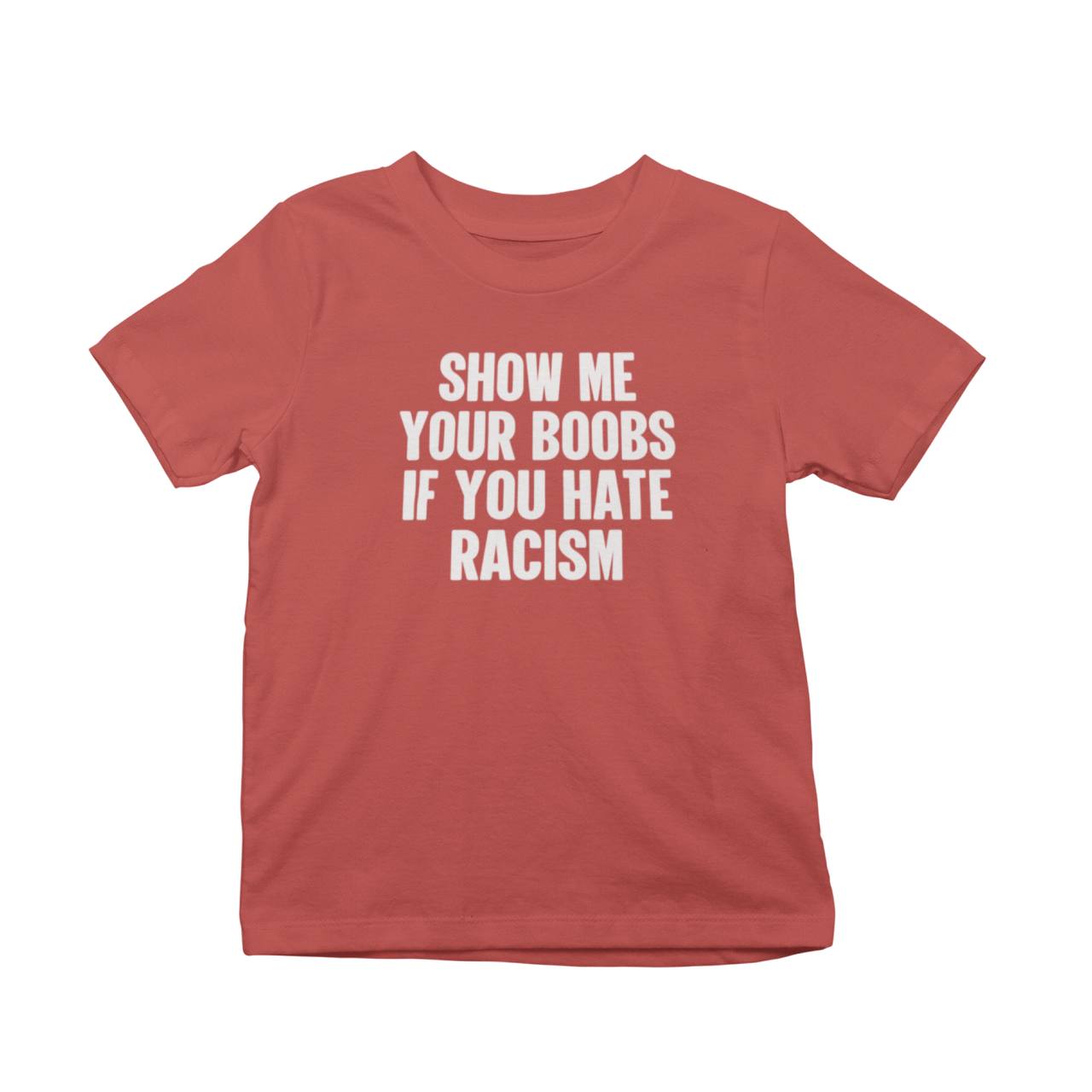 Show Me Your Boobs If You Hate Racism T-Shirt