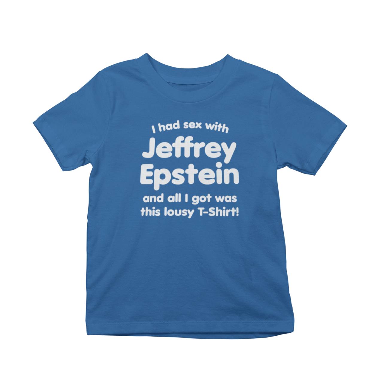 I Had Sex With Jeffery Epstein And All I Got Was This Lousy T-Shirt!