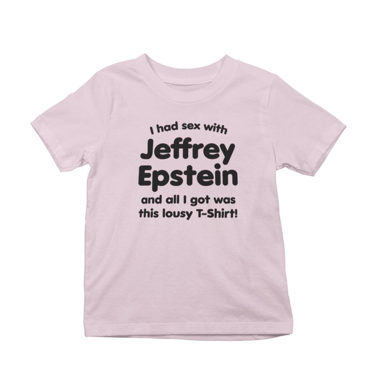 I Had Sex With Jeffery Epstein And All I Got Was This Lousy T-Shirt!