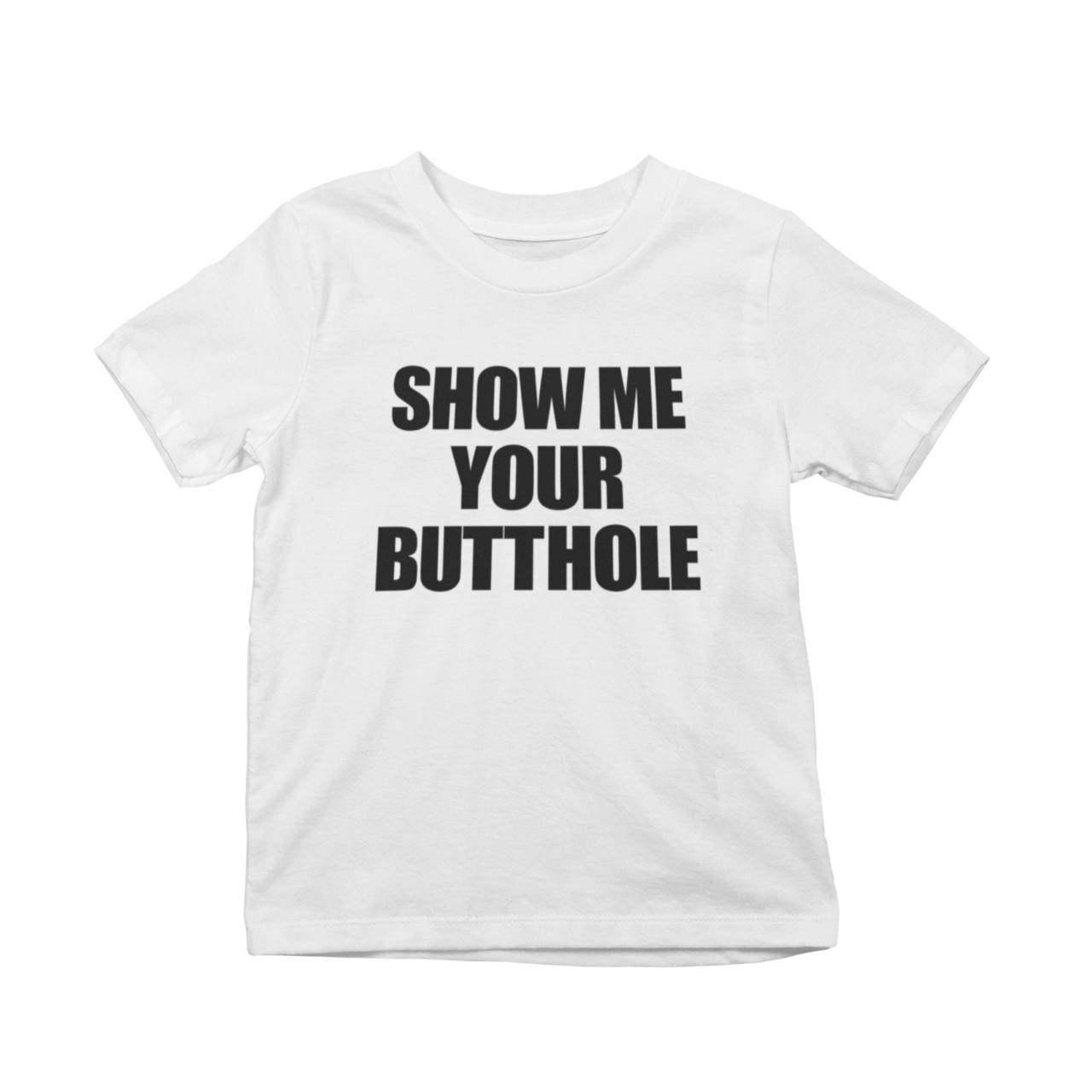 Show Me Your Butthole T-Shirt