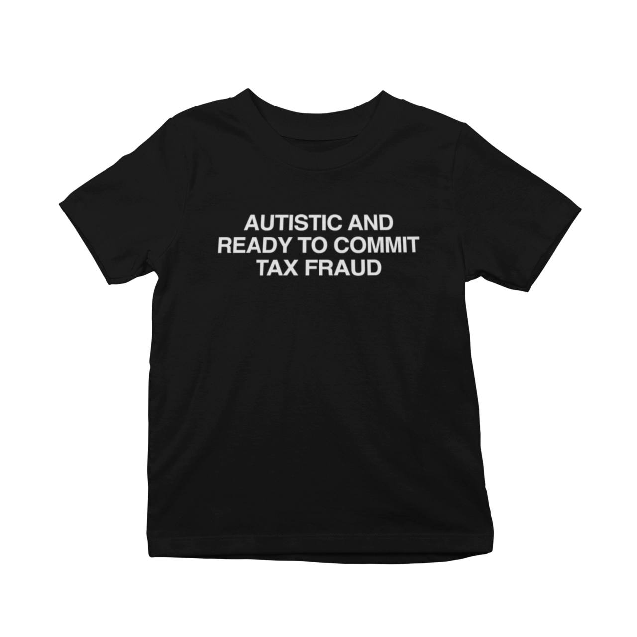 Autistic And Ready To Commit Tax Fraud T-Shirt
