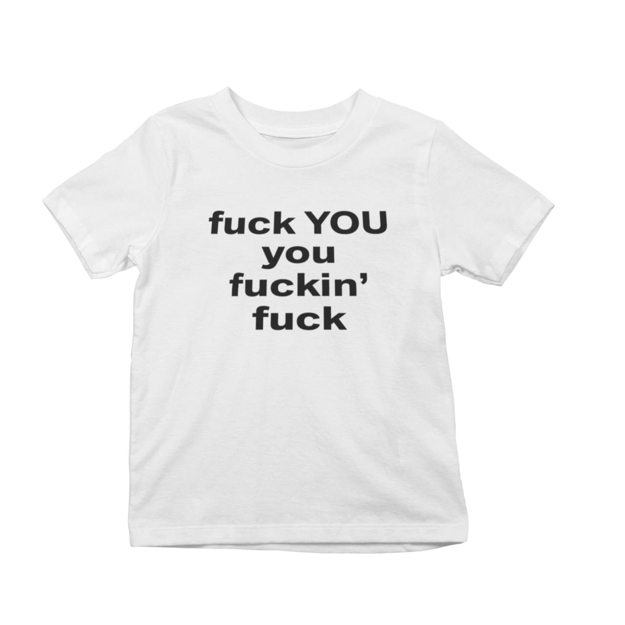 Fuck You You Fuckin’ Fuck T-Shirt