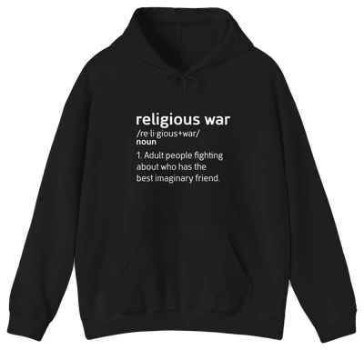 The Religious War Definition Hoodie is black with white text: religious war /re·li·gious+war/ noun 1. Adult people fighting about who has the best imaginary friend. Ideal for fans of funny, edgy humor shirts.
