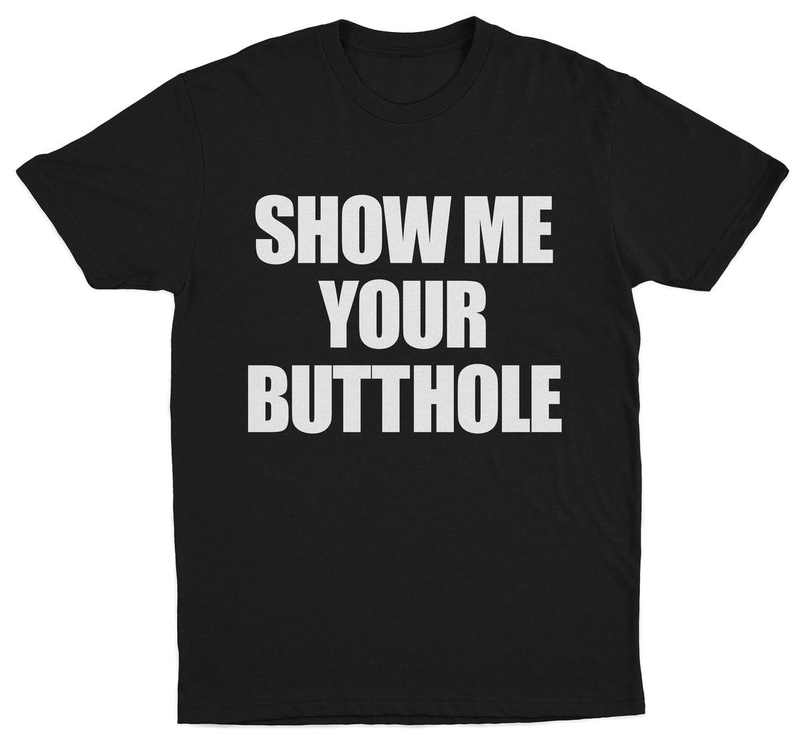 Show Me Your Butthole T-Shirt