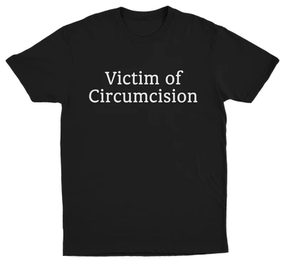 The Victim Of Circumcision T-Shirt features bold white text on black—ideal for fans of funny tees and anyone seeking a true conversation starter.