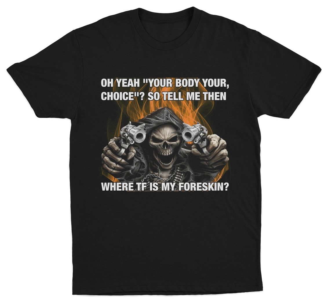 The Where TF Is My Foreskin T-Shirt is black and features a hooded skeleton with pistols amid flames. Bold text adds edgy humor, making it the perfect conversation starter for fans of funny graphic tees.