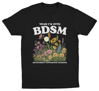 Yeah I'm Into BDSM (Bio-Diversity Supporting Meadows) T-Shirt