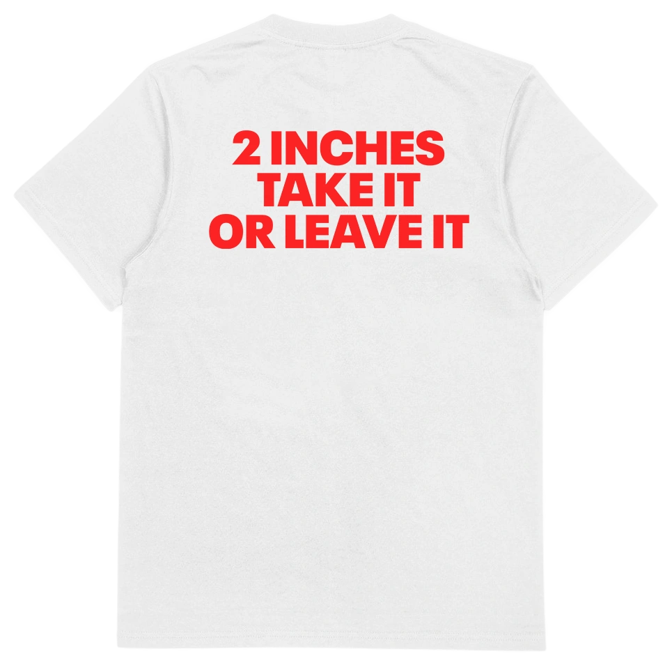 2 Inches Take It Or Leave It T-Shirt (Backprint)