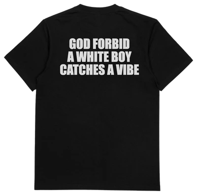 God Forbid A White Boy Catches A Vibe T-Shirt (Backprint)