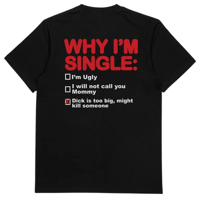 Why I'm Single T-Shirt (Backprint)