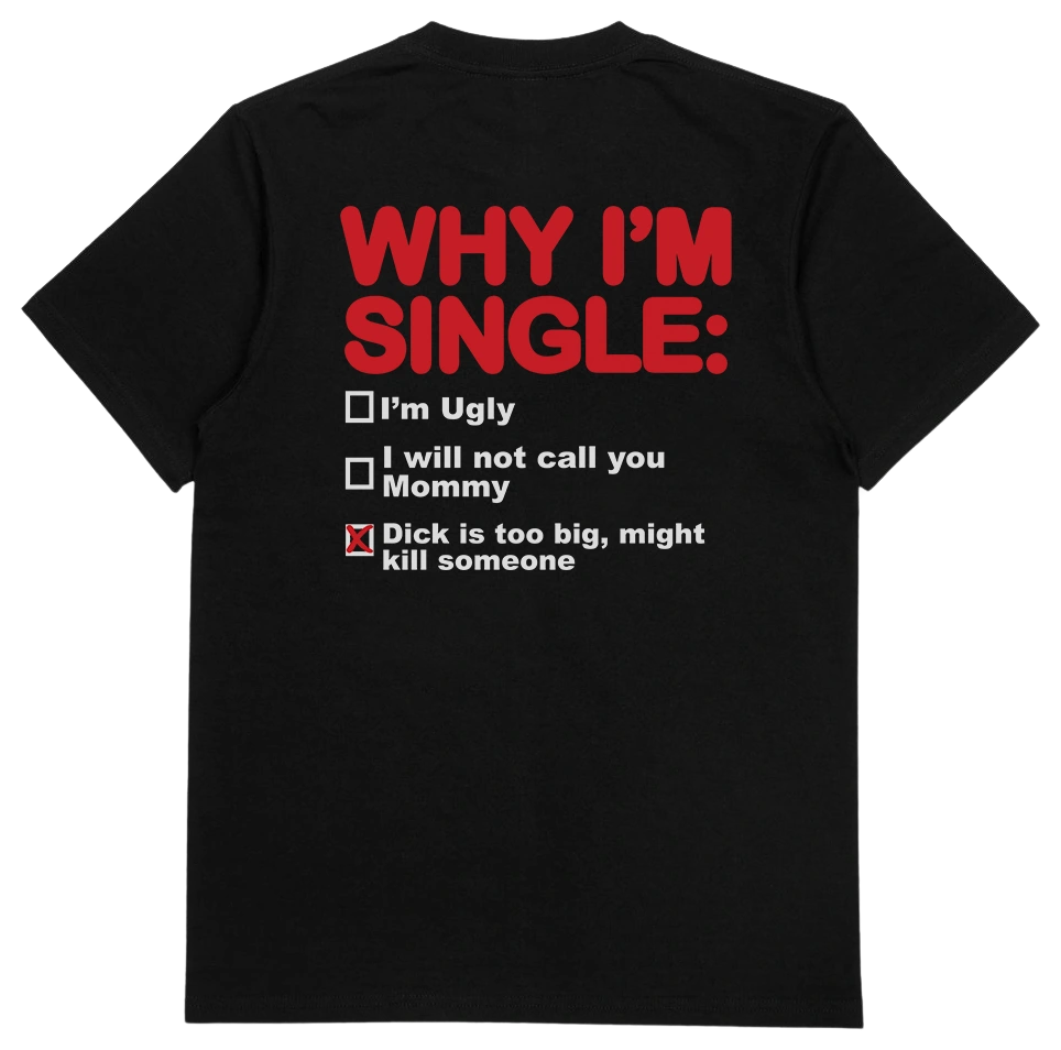 Why I'm Single T-Shirt (Backprint)