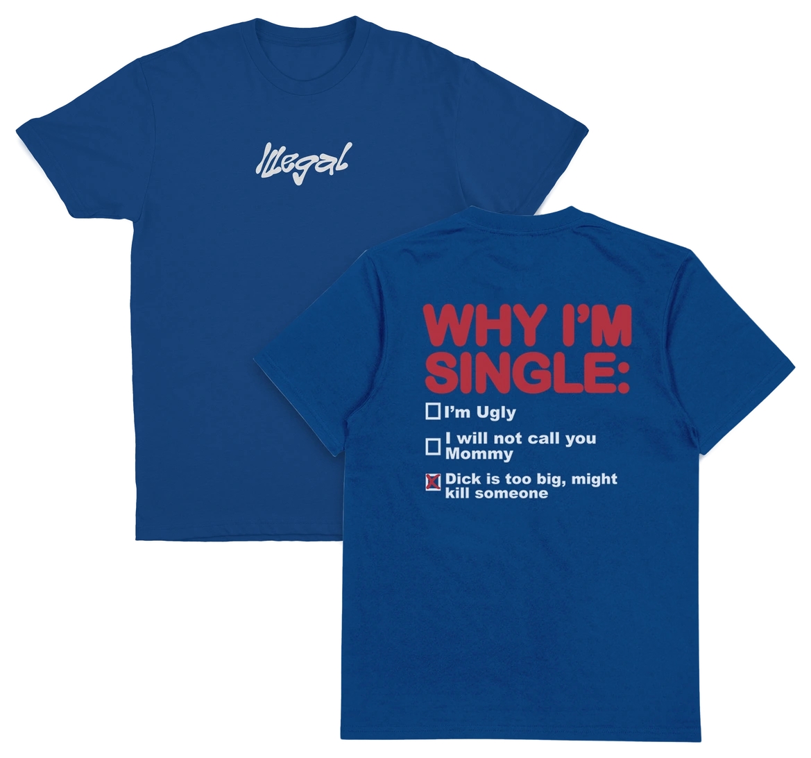 Why I'm Single T-Shirt (Backprint)