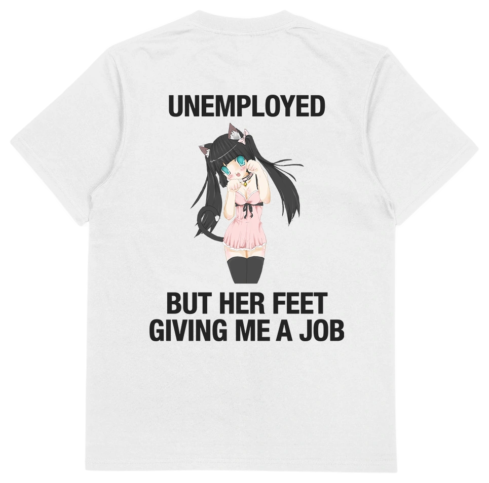 The Unemployed But Her Feet Giving Me A Job T-Shirt (Backprint) is a white, 175 GSM cotton tee with an anime girl in a pink dress and cat ears. "UNEMPLOYED" is printed above and "BUT HER FEET GIVING ME A JOB" below. Ethically made for comfort.