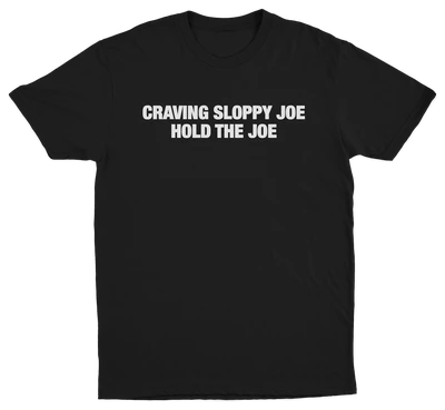 Craving Sloppy Joe Hold The Joe T-Shirt