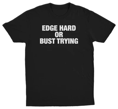Edge Hard Or Bust Trying T-Shirt
