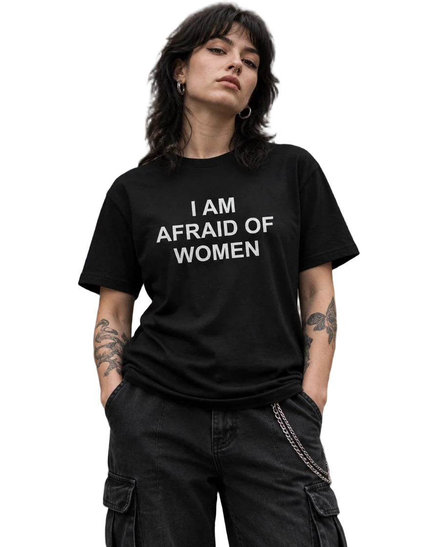 I Am Afraid Of Women T-Shirt — On-body view (AI-generated styled mockup)